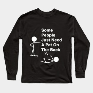 Some People Just Need A Pat On The Back Adult Humor Sarcasm Mens Funny T Shirt Long Sleeve T-Shirt